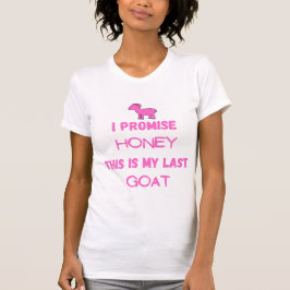 Lustigt Goat-citat: Jag lovar.... Sista geten T Shirt