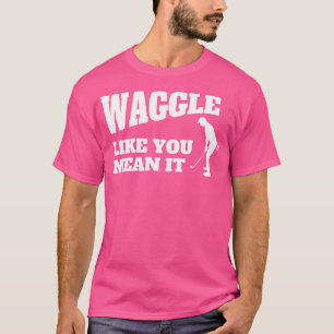 Lustigt Golf För manar Waggle som du Elak det T Shirt