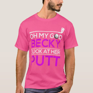 Lustigt Golf Oh Herregud Becky, titta på hennes ut T Shirt