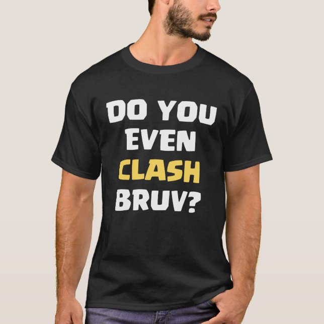 Lustigt, gör du inte ens Clash Bruv Joke T Shirt (Framsida)