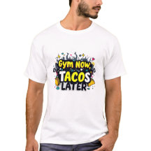 Lustigt "Gym Now, Tacos Later" Fitness T-Shirt