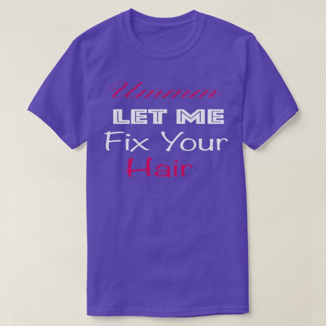 Lustigt Hairstylist Gift Ummm Låt mig fixa ditt hå T Shirt (Design framsida)