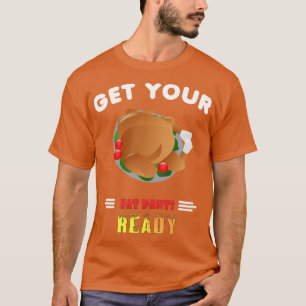 Lustigt Hämta din Tjock Byxor Redo Thanksgiving Tu T Shirt