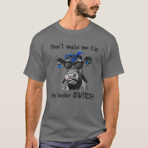 Lustigt Heifer gör inte att jag flip Heifer Switch T Shirt