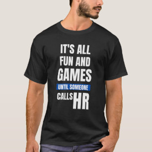 Lustigt HR T-Shirt - det är Roligt och spel tills