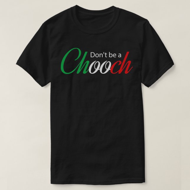 Lustigt Humor-citatet Donu2019t är en Chooch Itali T Shirt (Design framsida)