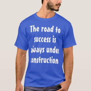 Lustigt humoristiskt sagt: vägen till framgång är. t shirt