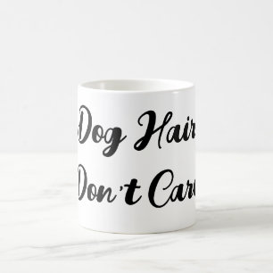 Lustigt "Hund Hair Don Care"-skript Mugg