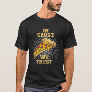 Lustigt i Crust vi Trust Pizza Novelty Food/Pizza T Shirt