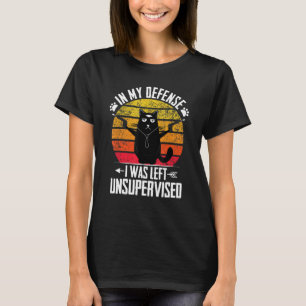 Lustigt i mitt försvar Lämnades jag oövervakad  T Shirt