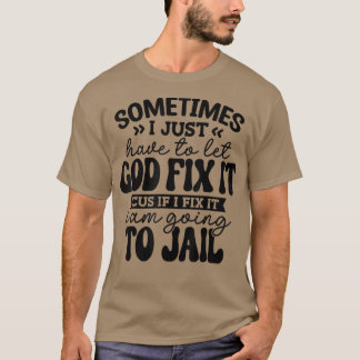 Lustigt ibland måste jag bara låta Gud träna det. T Shirt