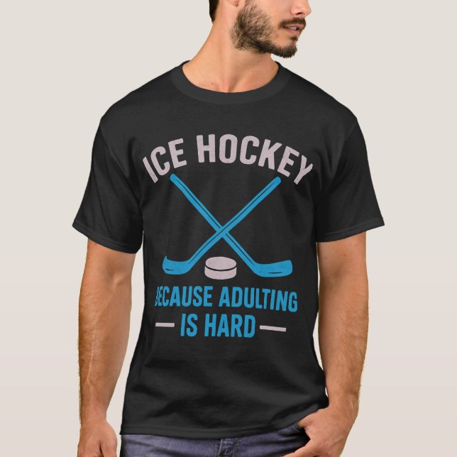Lustigt Ice Hockeyför att adulting är hårt T-Shirt (Framsida)