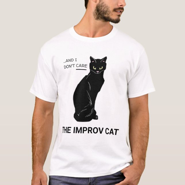 Lustigt Improv Cat: Ja, och... Jag bryr mig inte T Shirt (Framsida)