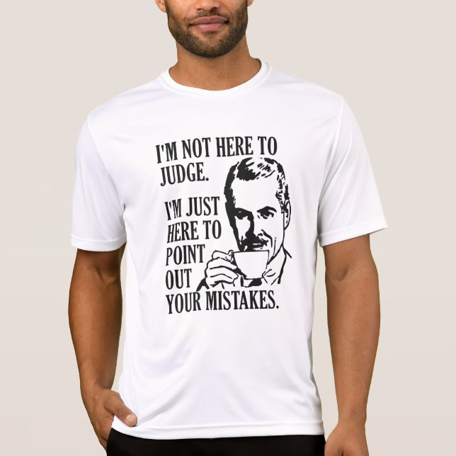 Lustigt "Inte här för domare"-skjortor och jacka Tee Shirt (Framsida)