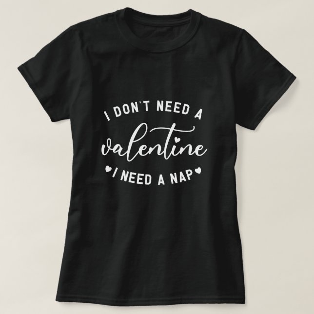 Lustigt: "Jag behöver inte en Valentine jag behöve T Shirt (Design framsida)