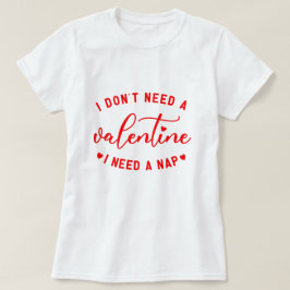 Lustigt: "Jag behöver inte en Valentine jag behöve T Shirt