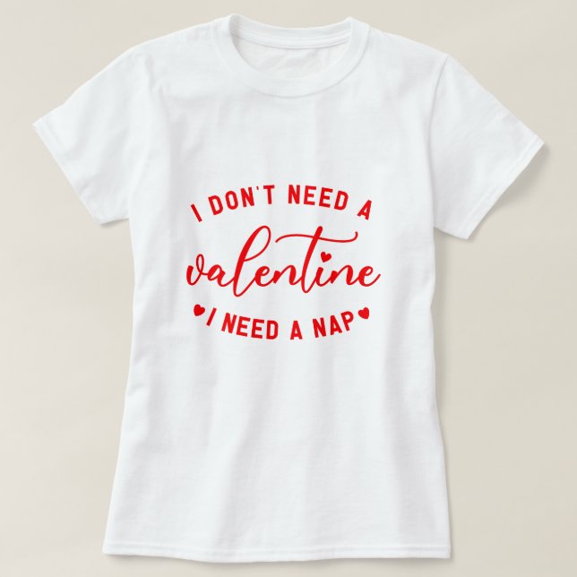 Lustigt: "Jag behöver inte en Valentine jag behöve T Shirt (Design framsida)