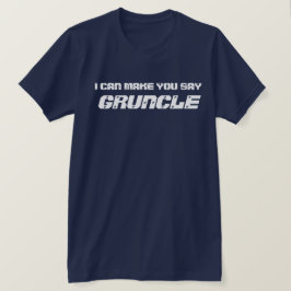 Lustigt jag kan få dig att säga Gruncle T Shirt