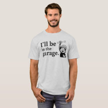 Lustigt "Jag kommer in i Garage" T-Shirt - DIY Gif
