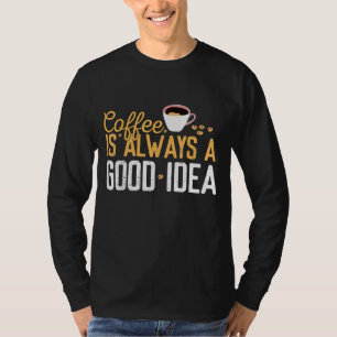 Lustigt kaffe är alltid en Bra idé som citerar kof T Shirt