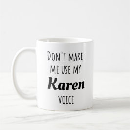 Lustigt Karen - Gör mig inte Använda min Karen Voi Kaffemugg