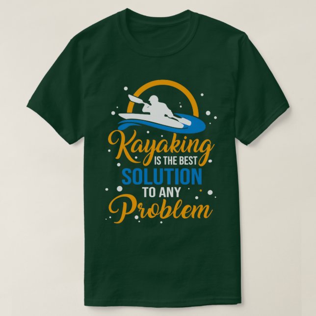 Lustigt Kayaking Älskare ger bästa möjliga lösning T Shirt (Design framsida)