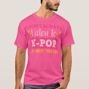 Lustigt koreanskt K-pop-citat jag lyssnar inte all T Shirt
