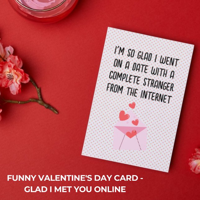 Lustigt kort på Alla hjärtans dag - Glad att jag m (Funny Valentine's Day Card - Glad I Met You Online)