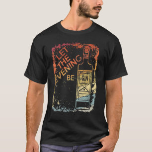 Lustigt låt kvällarna gå med hjälp av Gin och Toni T Shirt