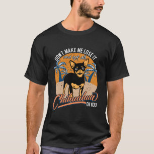 Lustigt, låt mig inte förlora det och få hela Chih T Shirt