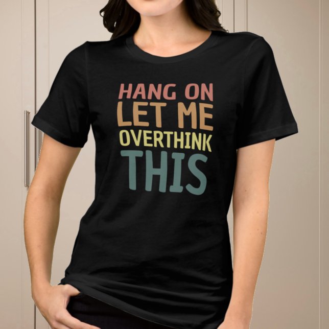 Lustigt låt mig tänka över detta relevanta t shirt (Skapare uppladdad)