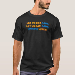 Lustigt låt oss äta Pappa! Låt oss äta, Pappa! Gra T Shirt