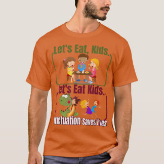Lustigt Låt oss eat Kids interpunktion Sparar liv  T Shirt