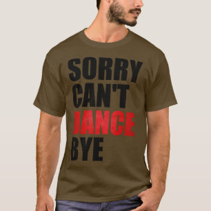 Lustigt ledsen Cant Dance Adjö Dancing Teacher för T Shirt