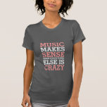 Lustigt Life citerar T-shirt Music Makes Sense<br><div class="desc">Det spelar ingen roll vilken musik du kärlekar. Det kan vara sten, pop, alternativt, hip hop eller rap. Utan musik skulle våra liv vara tråkigt och tråkigt. Hämta den här musikofferten t-shirt åt dig själv eller som gåva till musik älskare därute. Musik är vettigt när allt annat är galet. Ett...</div>