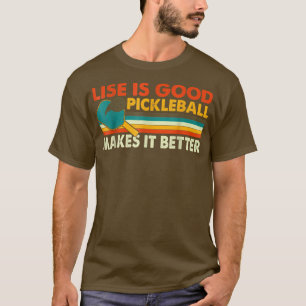 Lustigt liv är Bra, Pickleball gör det bättre 273 T Shirt