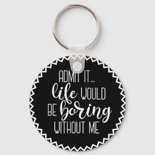 Lustigt liv skulle vara en "Boring without Me Keyc Nyckelring