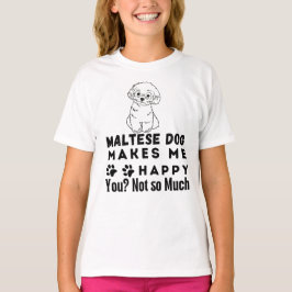 Lustigt, maltesiskt Hund gör mig Lycklig inte så m T Shirt