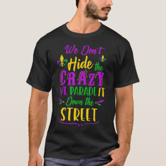 Lustigt Mardi Gras Vi Gömmer inte Crazy Parad stre T Shirt