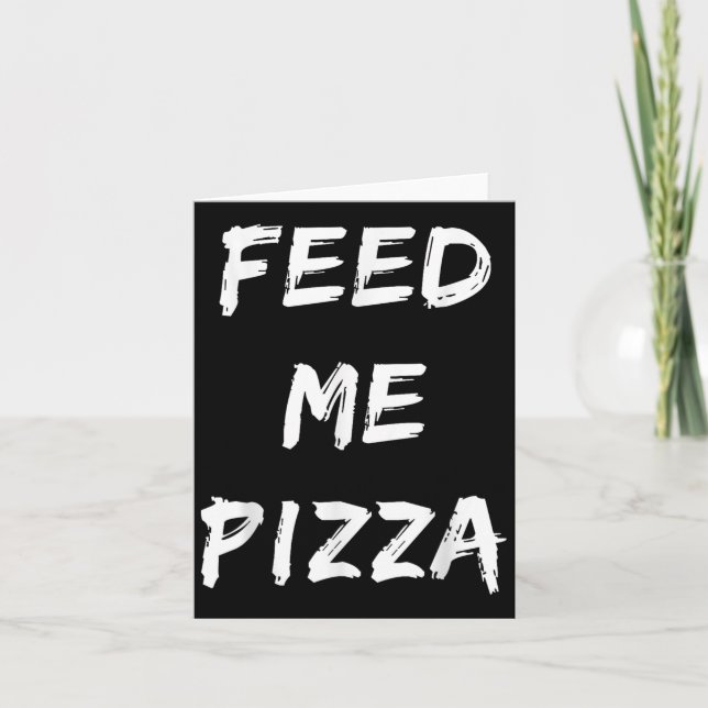 Lustigt Mata mig Pizza-citattecken utskriven Kort (Framsida)