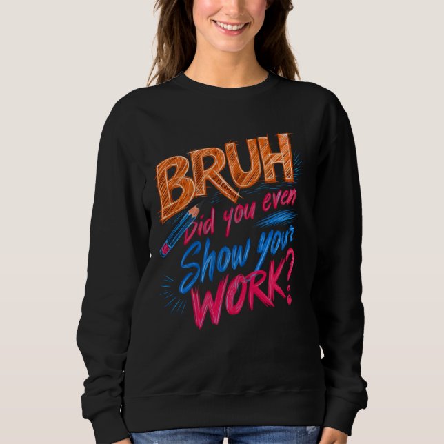 Lustigt Math Teacher, Bruh, visade du ens ditt Wo T Shirt (Framsida)