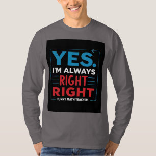 Lustigt Math Teacher Quote - "Ja. Jag är alltid Hö T Shirt