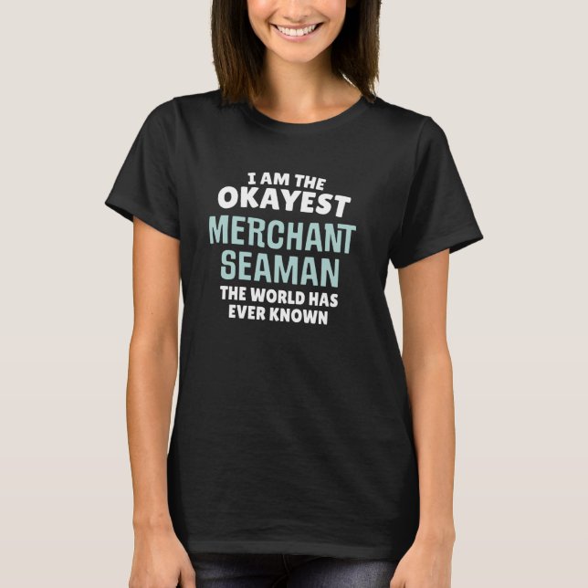 Lustigt Merchant Seaman Gift - jag är Okayest! T Shirt (Framsida)