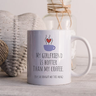 Lustigt min flickvän är varmare än min kaffe kaffemugg
