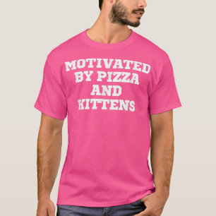 Lustigt motiverat av Pizza och Kittens T Shirt