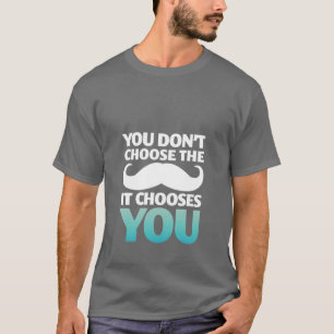 Lustigt Mustache T-Shirt Mustache väljer dig