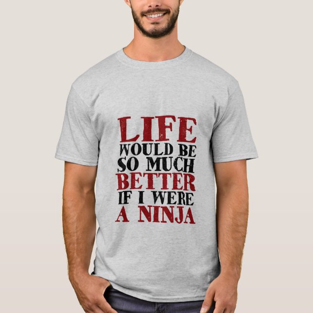 Lustigt Ninja T-shirt Life skulle vara mycket bätt (Framsida)