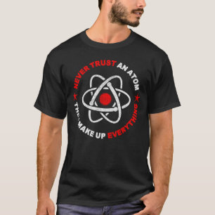 Lustigt nog aldrig lita på en atom... t shirt