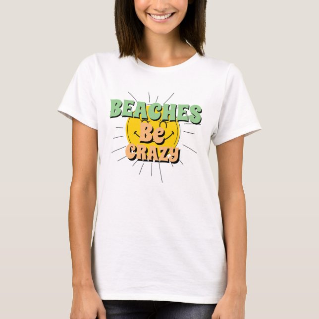 Lustigt Novelty Sommaravacation BEACHES BE CRAZY T T Shirt (Framsida)
