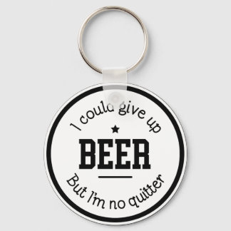 Lustigt öl jag är ingen quitter Keychain Nyckelring